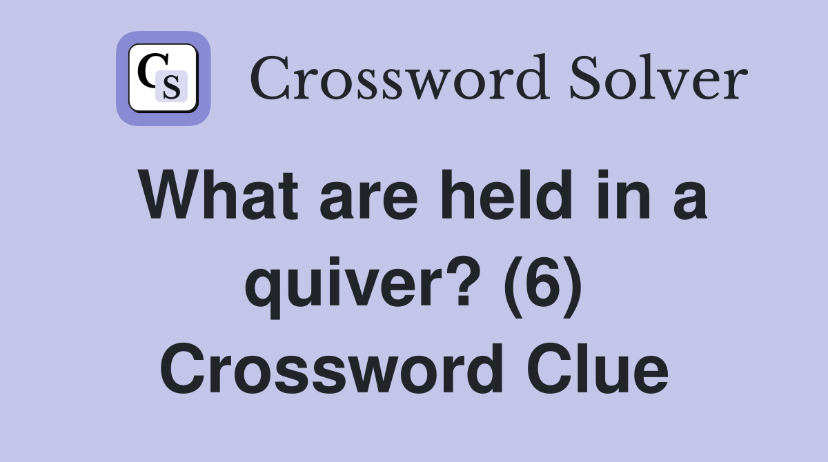 What are held in a quiver? (6) Crossword Clue