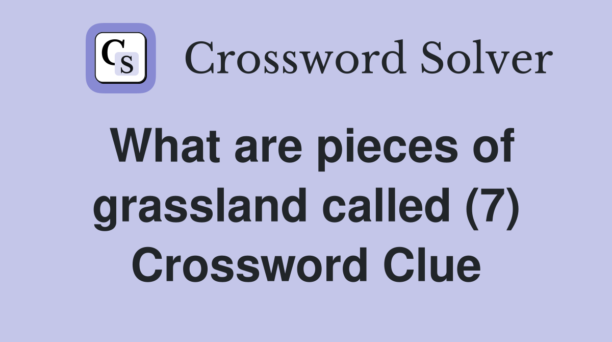 What are pieces of grassland called (7) Crossword Clue