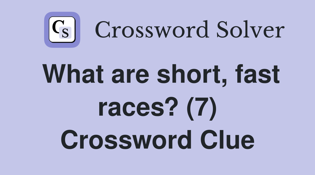 What are short, fast races? (7) Crossword Clue