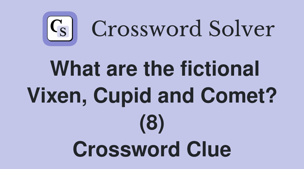 What are the fictional Vixen, Cupid and Comet? (8) Crossword Clue