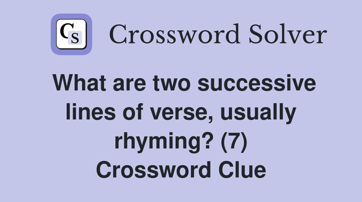 What are two successive lines of verse, usually rhyming? (7) Crossword Clue