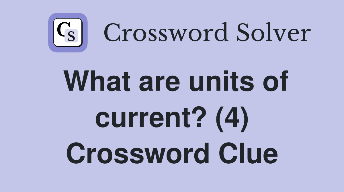 What are units of current? (4) Crossword Clue