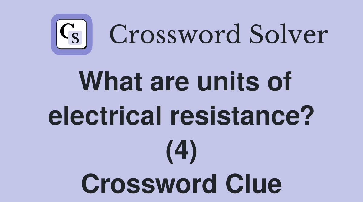 What are units of electrical resistance? (4) Crossword Clue