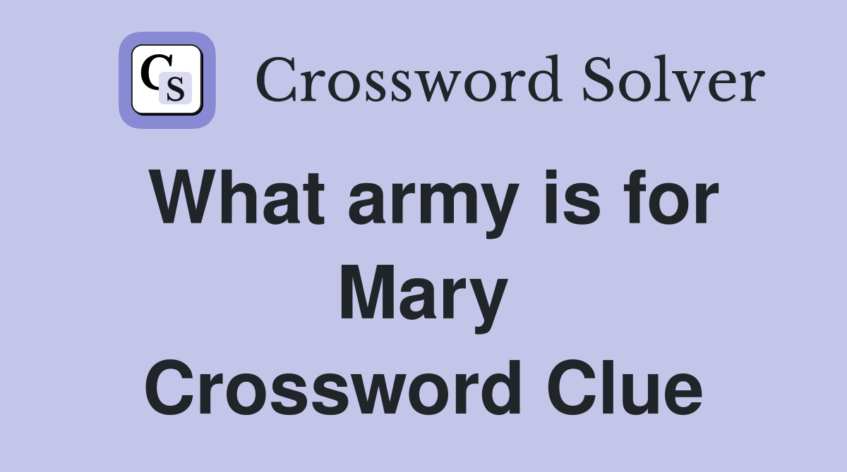 What army is for Mary Crossword Clue