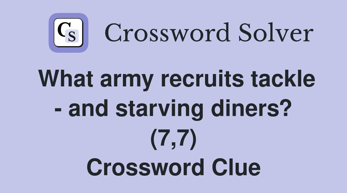 What army recruits tackle - and starving diners? (7,7) Crossword Clue