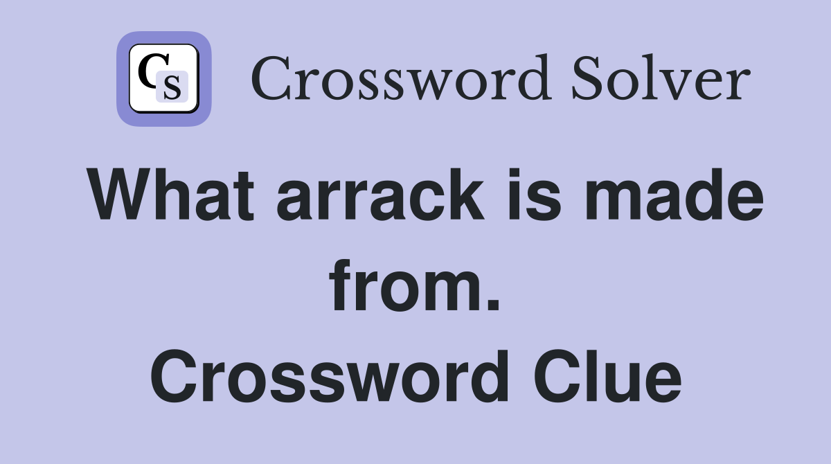 What arrack is made from. Crossword Clue