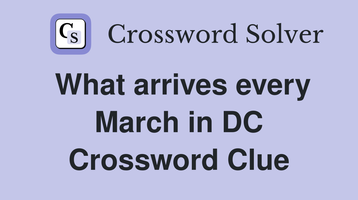What arrives every March in DC Crossword Clue