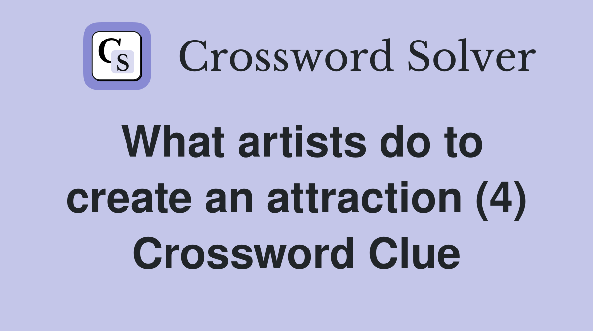 What artists do to create an attraction (4) Crossword Clue