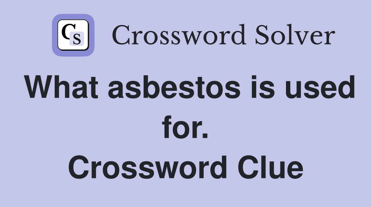 What asbestos is used for. Crossword Clue