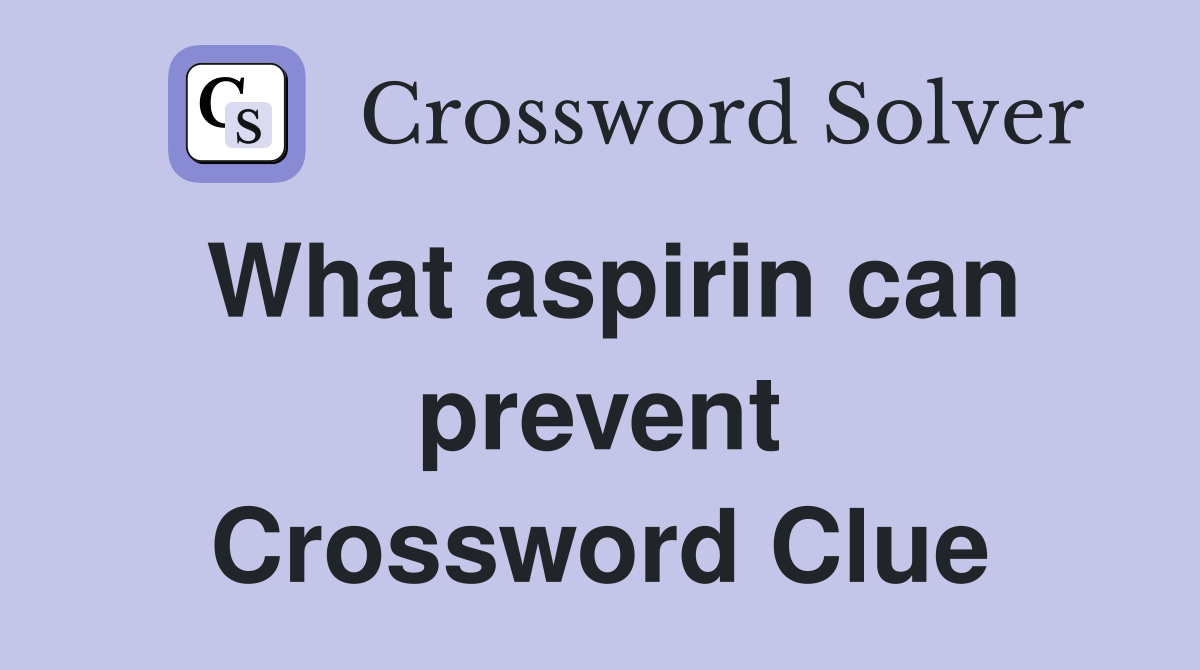 What aspirin can prevent Crossword Clue
