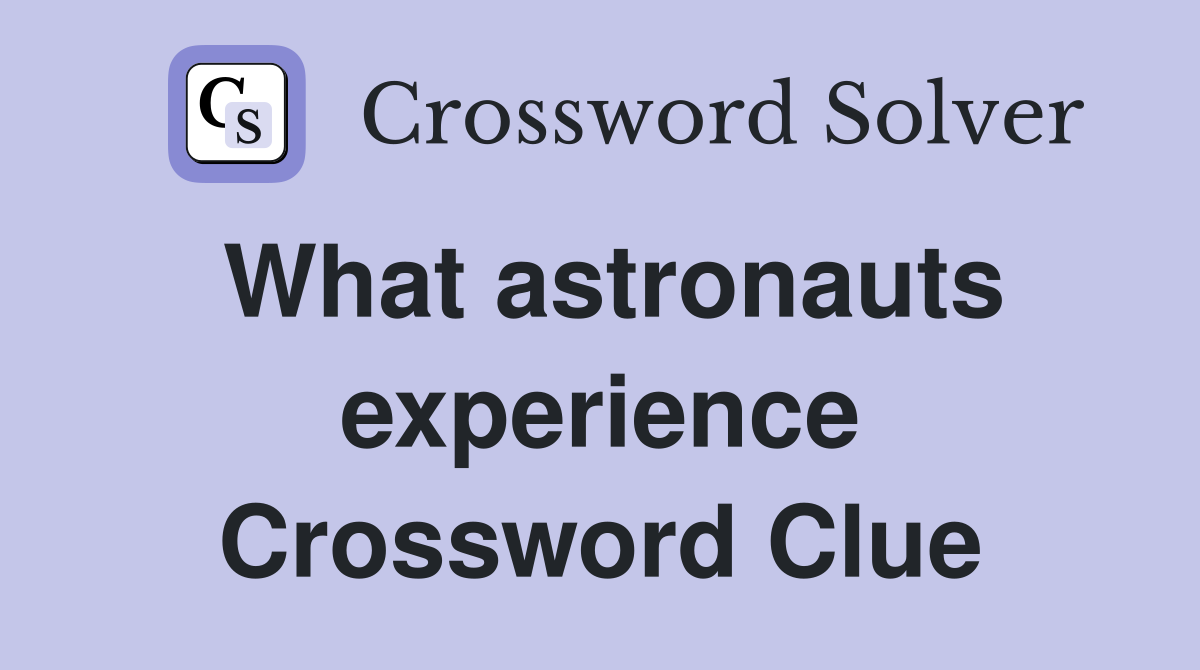 What astronauts experience Crossword Clue