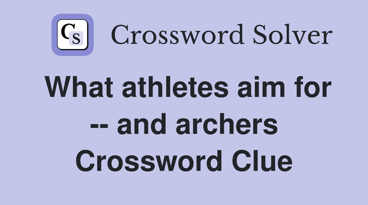 What athletes aim for -- and archers Crossword Clue