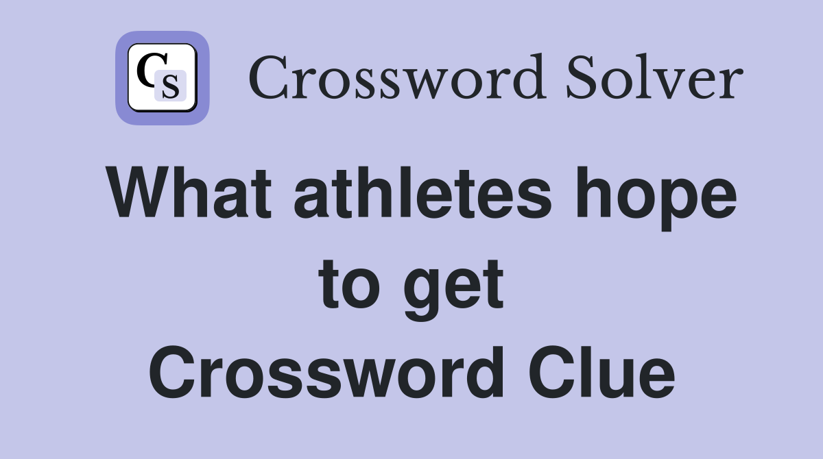 What athletes hope to get Crossword Clue