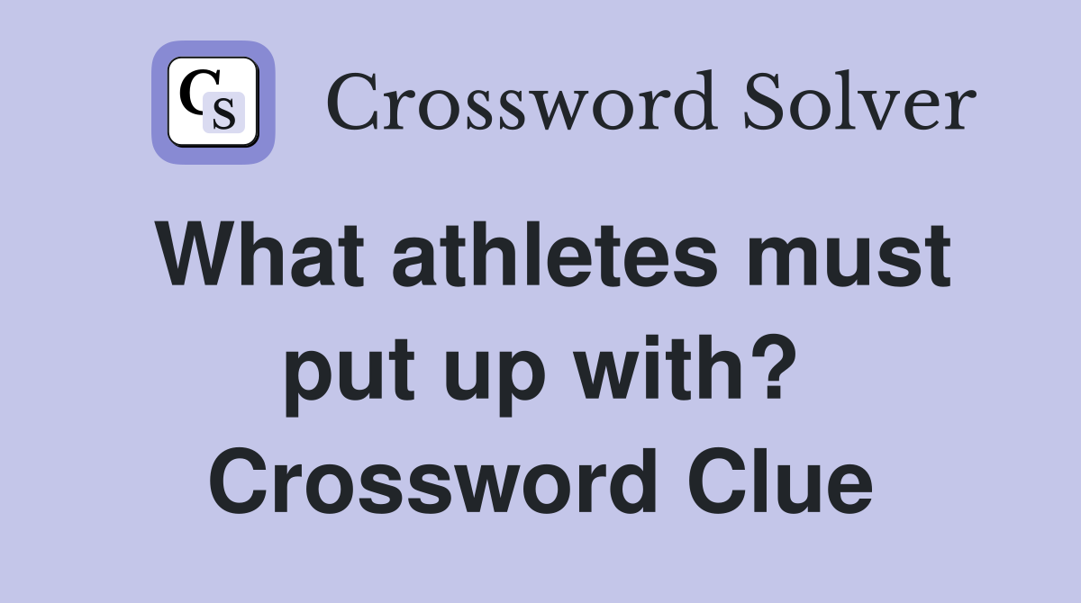 What athletes must put up with? Crossword Clue