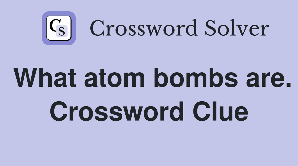What atom bombs are. Crossword Clue