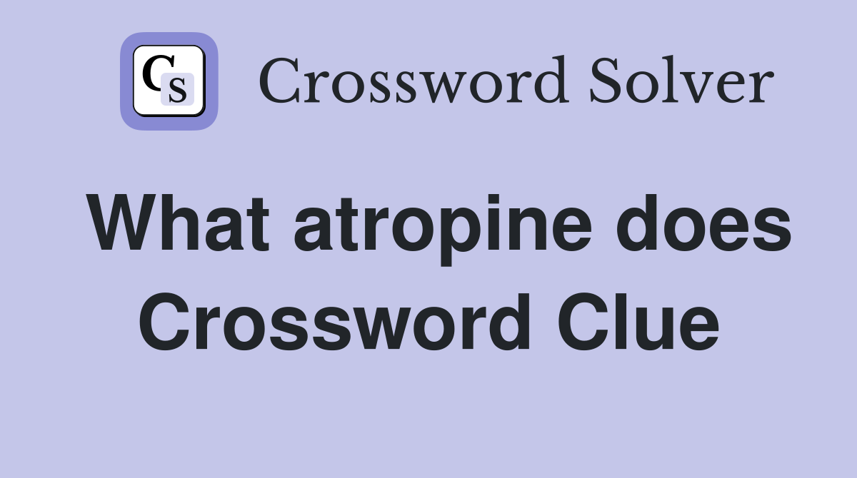 What atropine does Crossword Clue