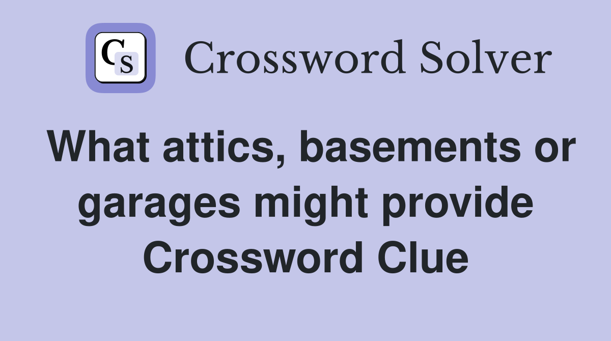 What attics, basements or garages might provide Crossword Clue