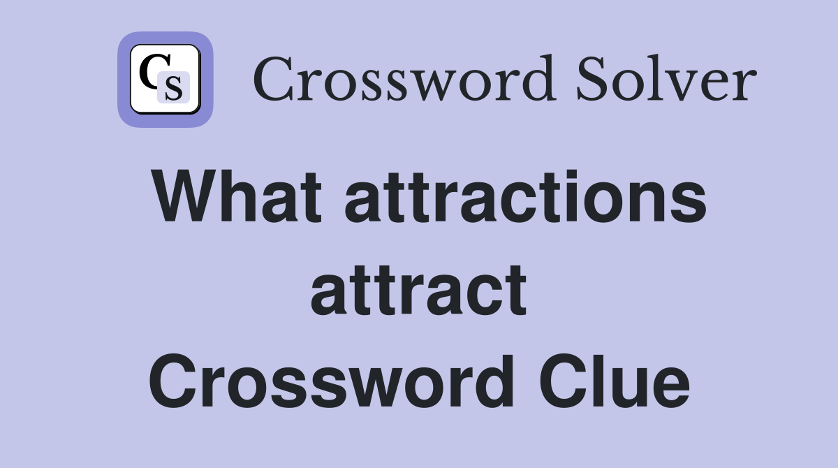 What attractions attract Crossword Clue