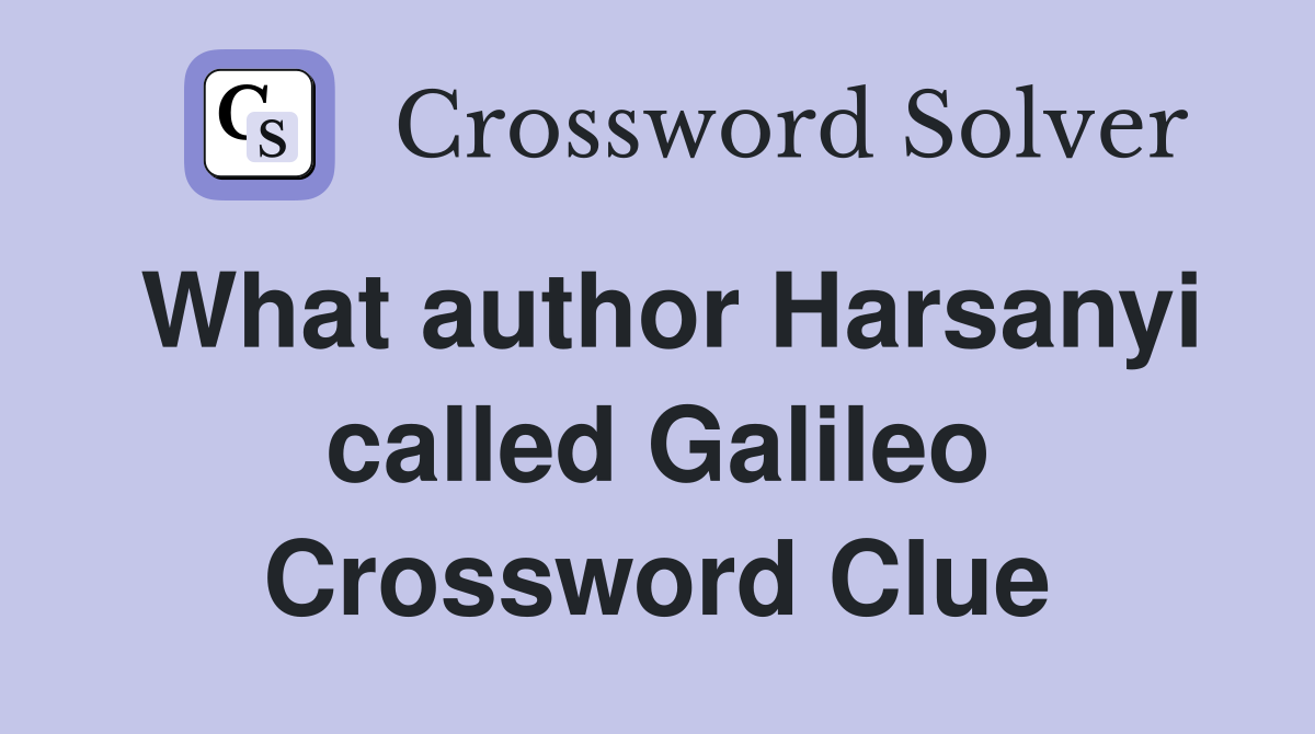 What author Harsanyi called Galileo Crossword Clue