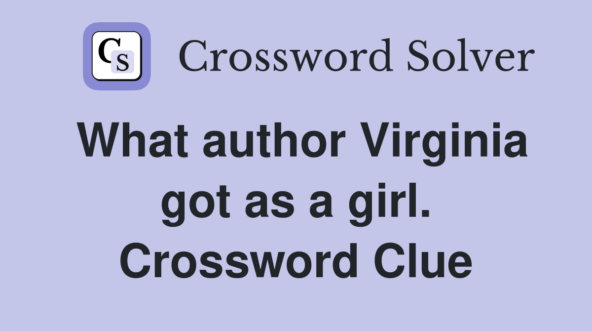What author Virginia got as a girl. Crossword Clue