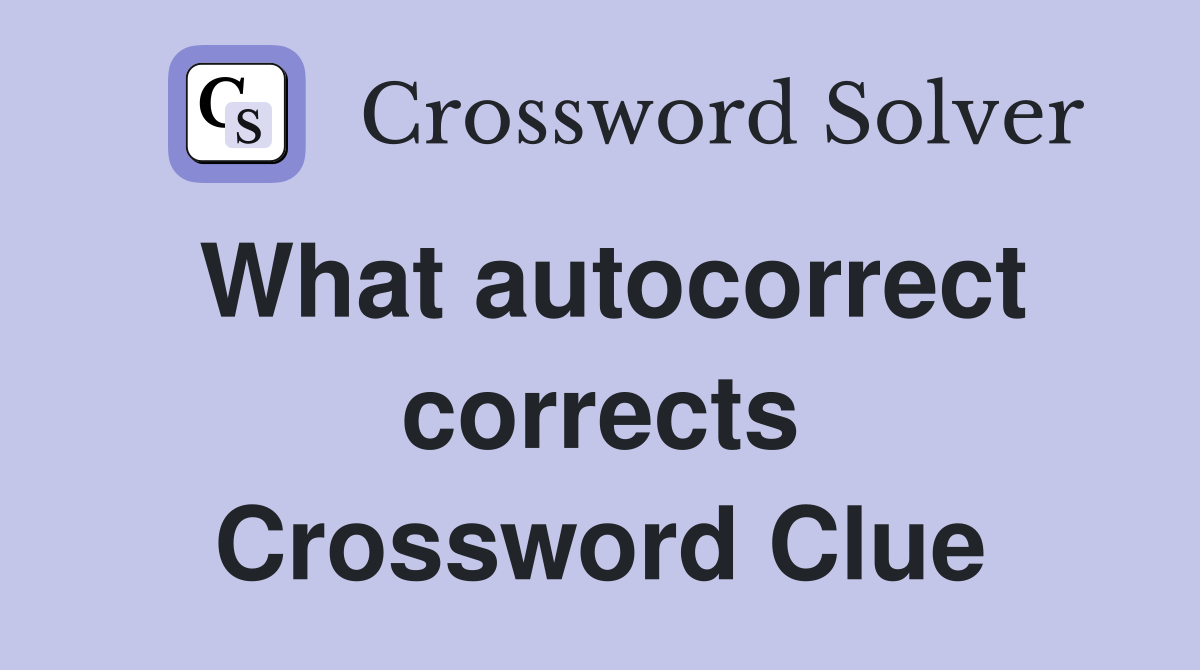 What autocorrect corrects Crossword Clue