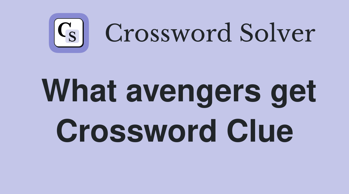 What avengers get Crossword Clue