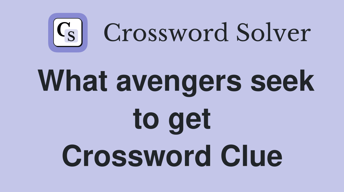 What avengers seek to get Crossword Clue