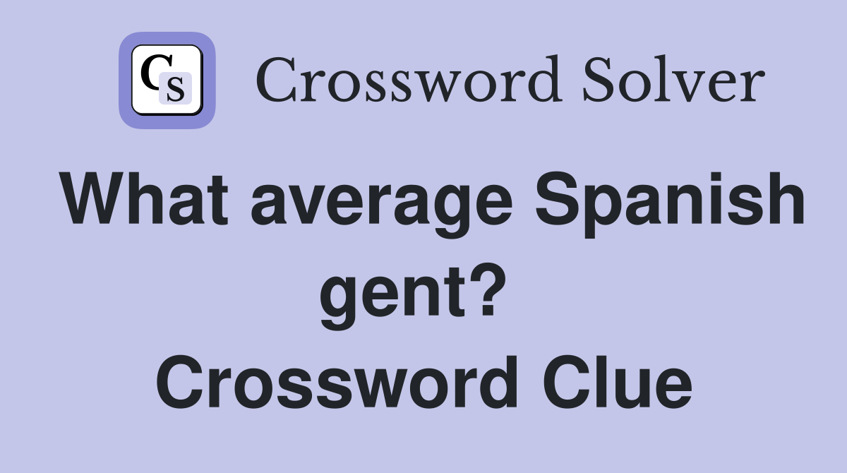 What average Spanish gent?  Crossword Clue