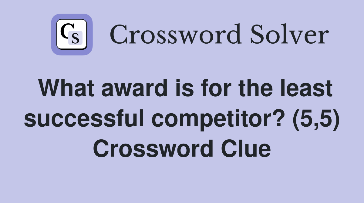 What award is for the least successful competitor? (5,5) Crossword Clue