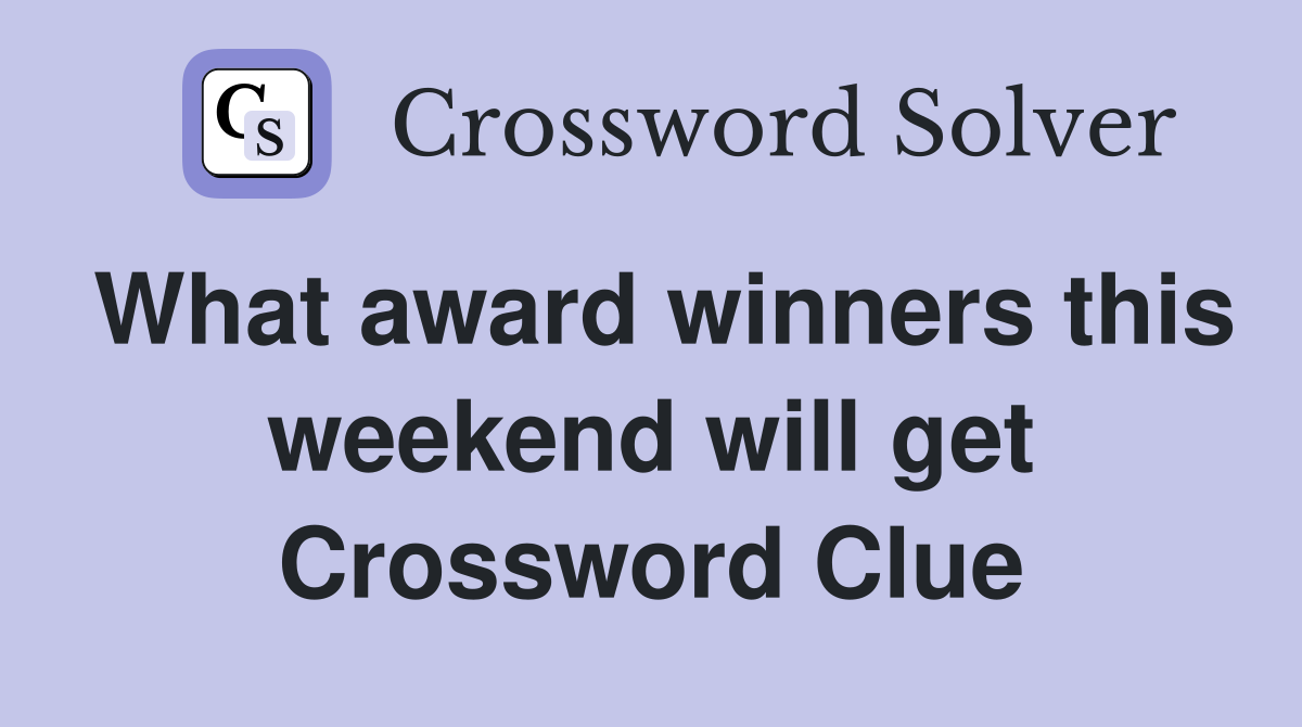 What award winners this weekend will get Crossword Clue