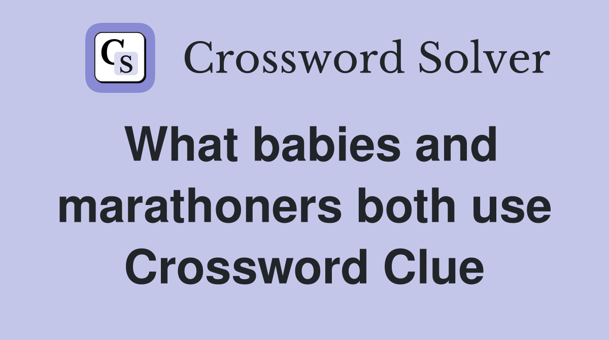 What babies and marathoners both use Crossword Clue