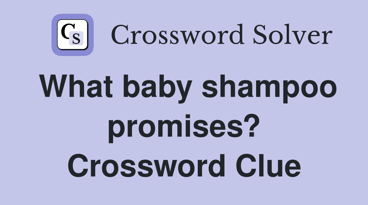 What baby shampoo promises? Crossword Clue