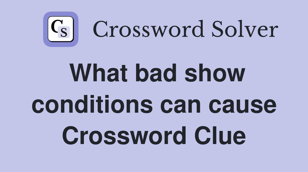 What bad show conditions can cause Crossword Clue