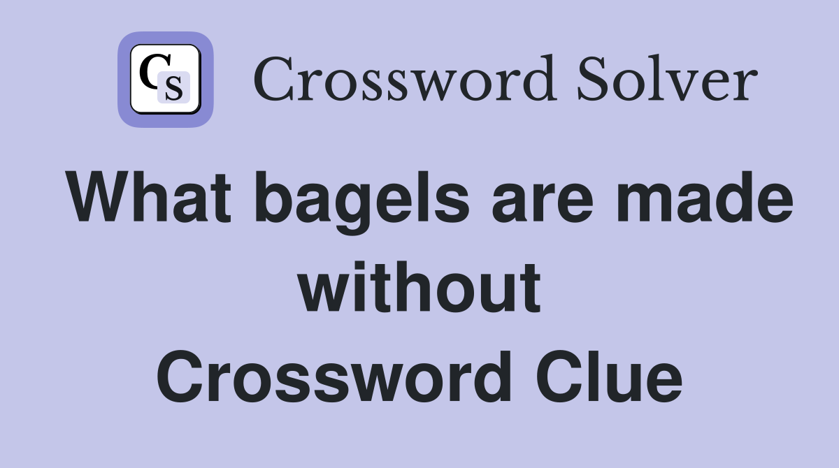 What bagels are made without Crossword Clue