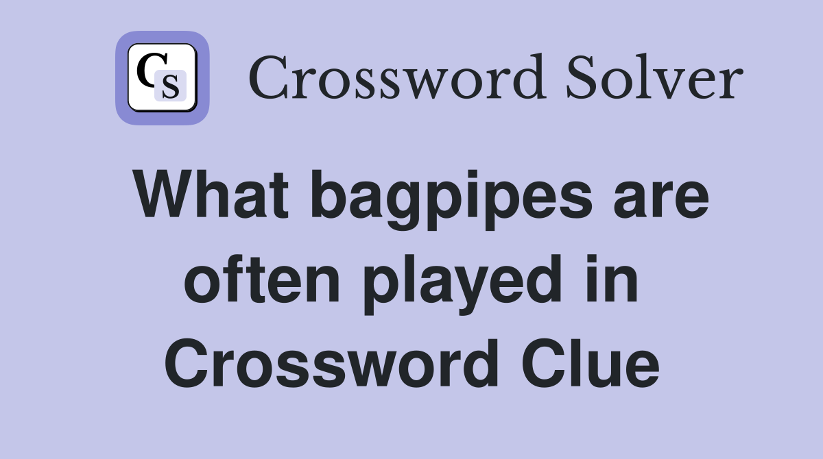What bagpipes are often played in Crossword Clue