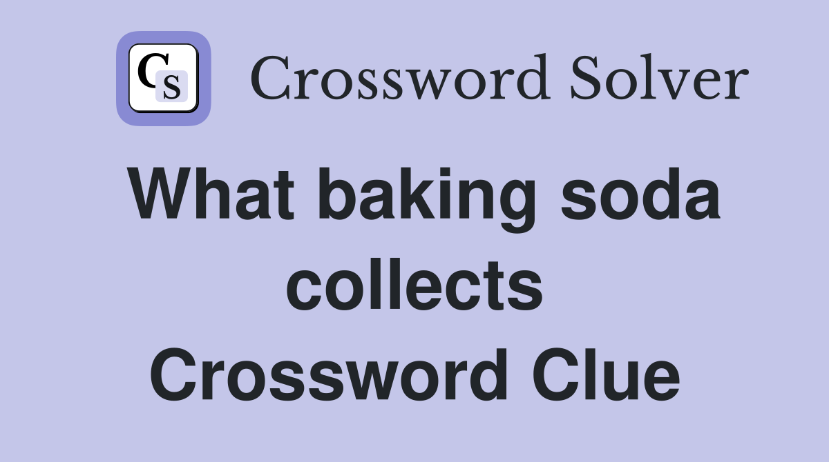 What baking soda collects Crossword Clue