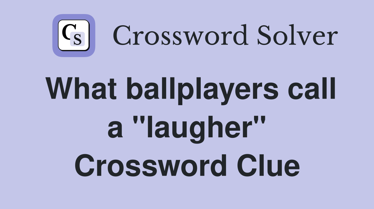 What ballplayers call a "laugher" Crossword Clue