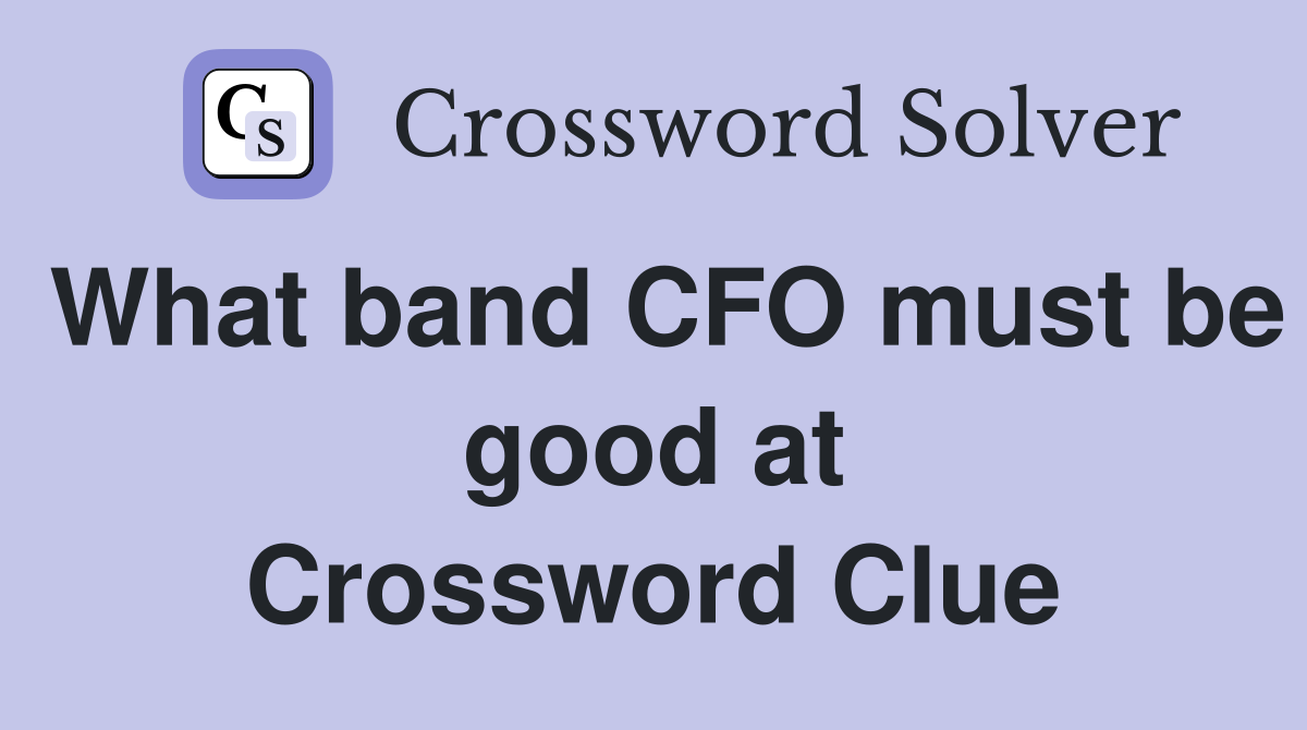 What band CFO must be good at Crossword Clue