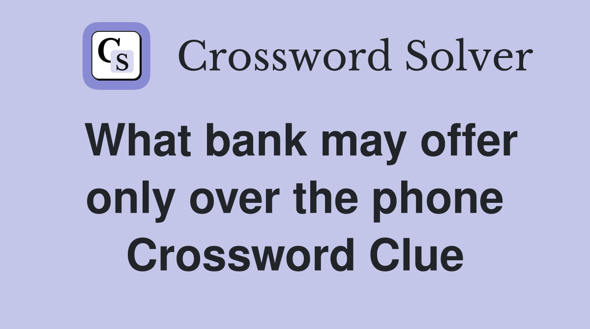 What bank may offer only over the phone Crossword Clue