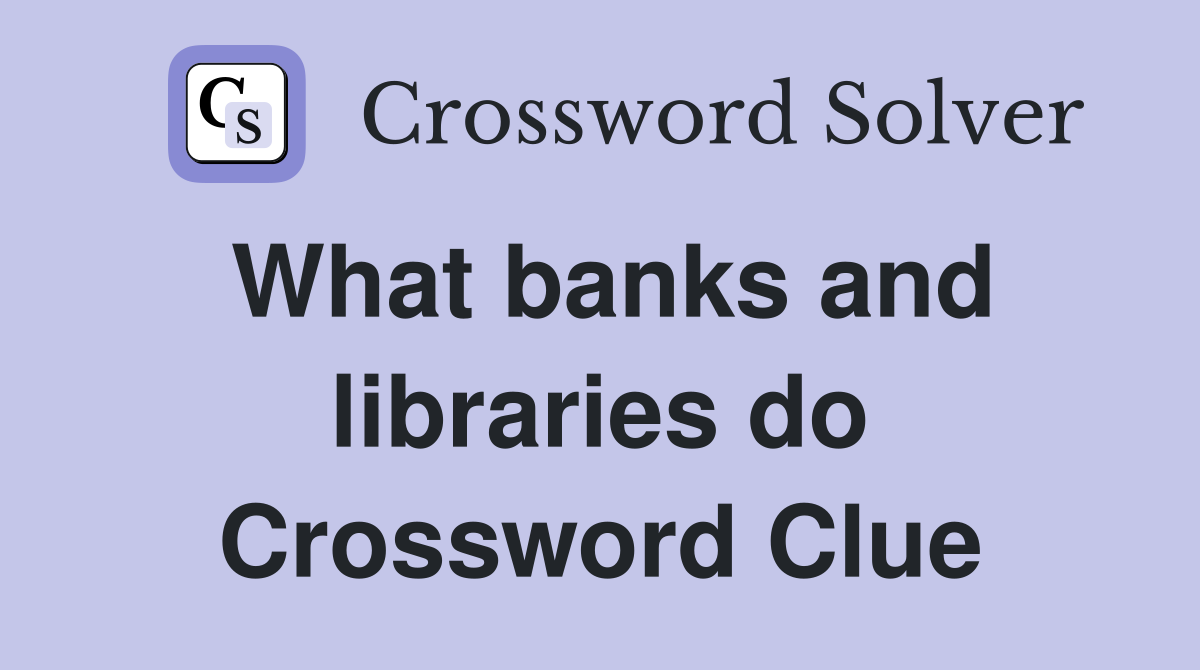 What banks and libraries do Crossword Clue