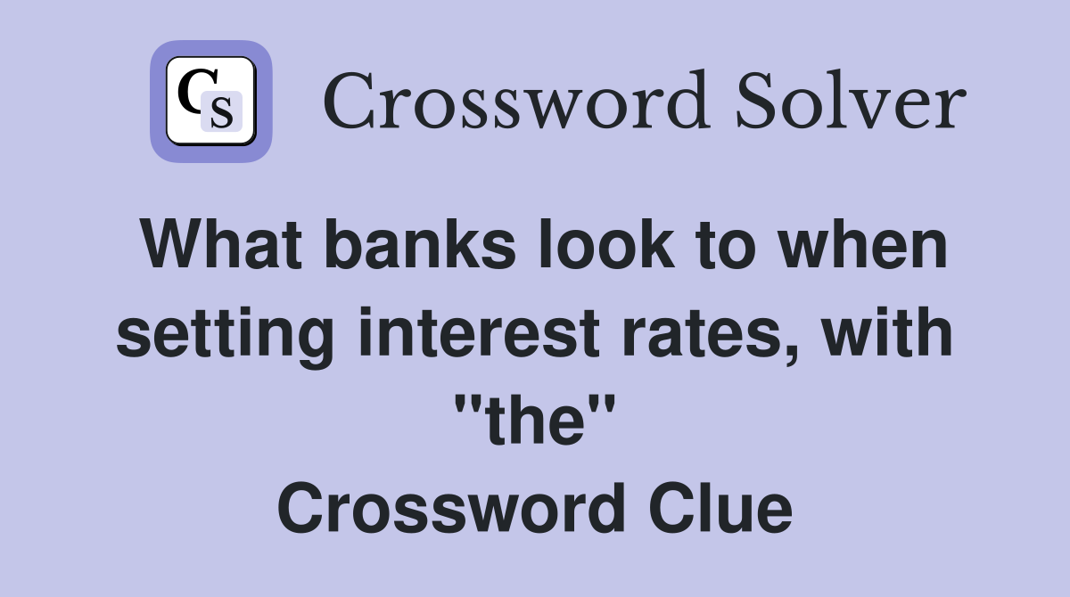 What banks look to when setting interest rates, with "the" Crossword Clue
