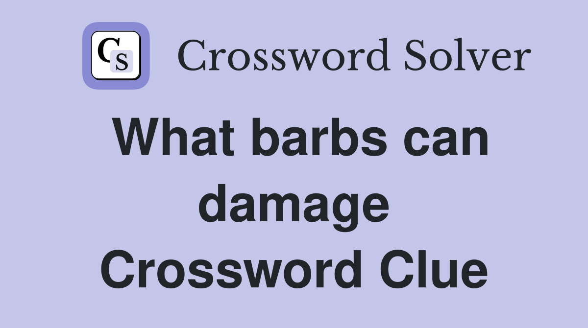 What barbs can damage Crossword Clue