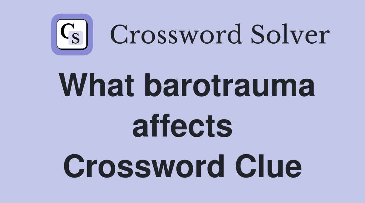 What barotrauma affects Crossword Clue
