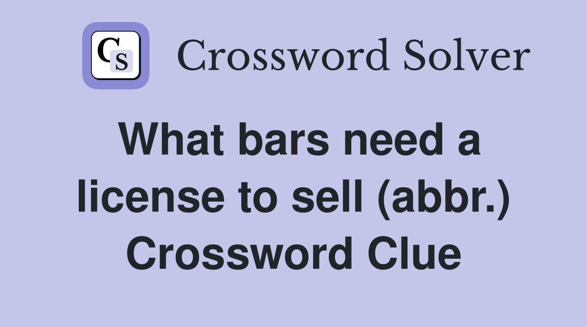 What bars need a license to sell (abbr.) Crossword Clue