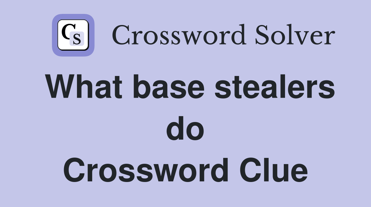 What base stealers do Crossword Clue