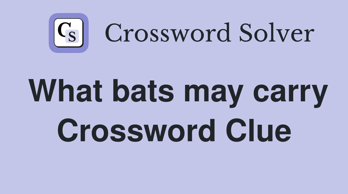 What bats may carry Crossword Clue