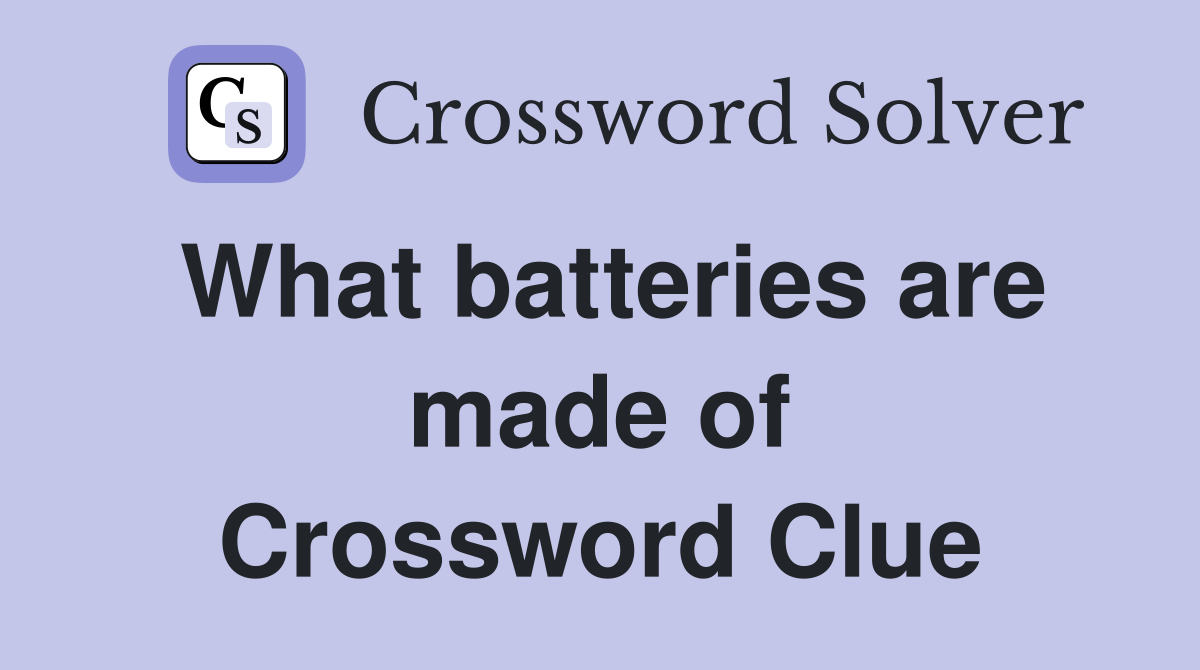 What batteries are made of Crossword Clue