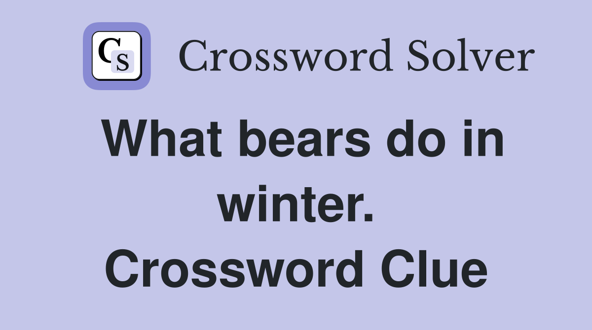 What bears do in winter. Crossword Clue