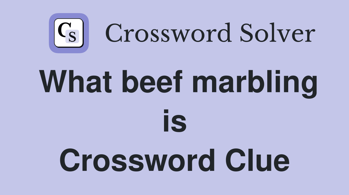 What beef marbling is Crossword Clue
