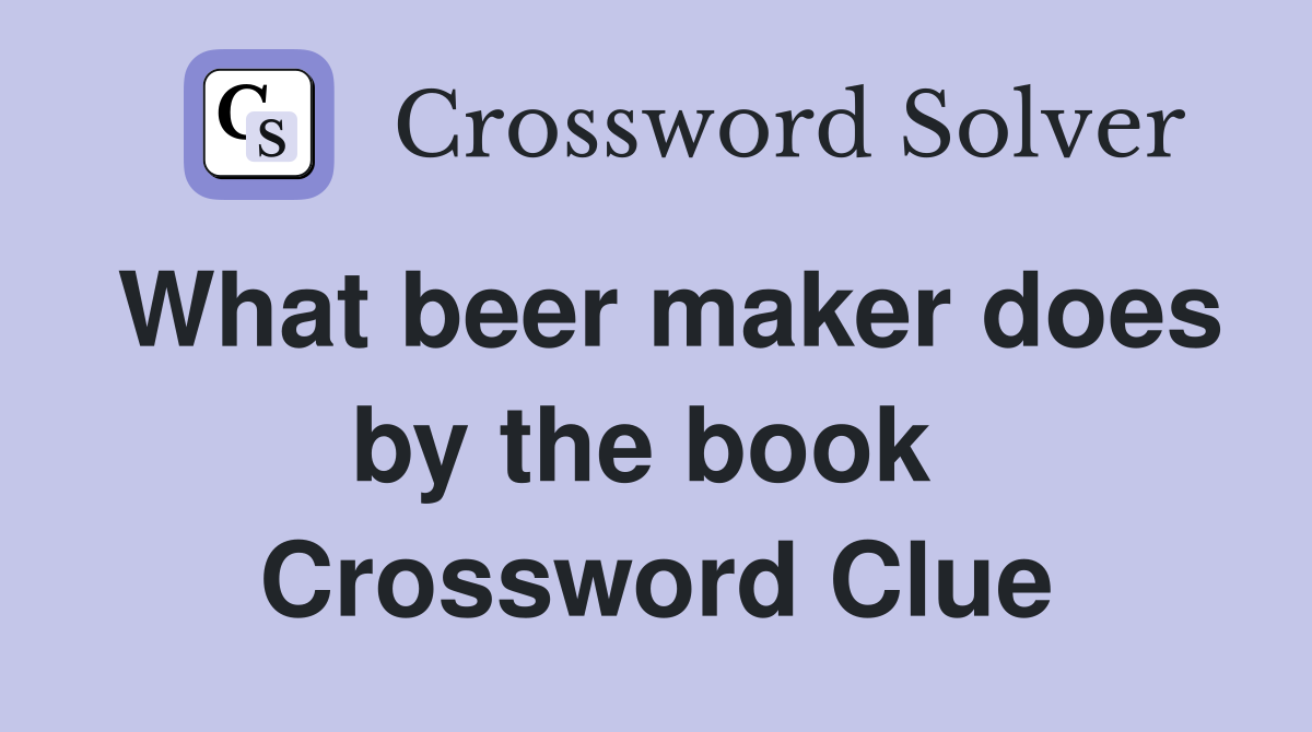 What beer maker does by the book  Crossword Clue